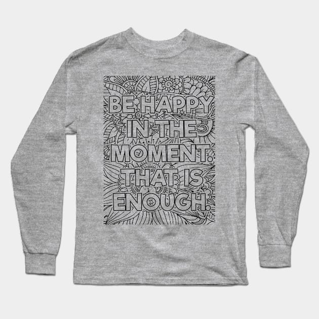 Be Happy In the Moment Long Sleeve T-Shirt by mindfully Integrative 